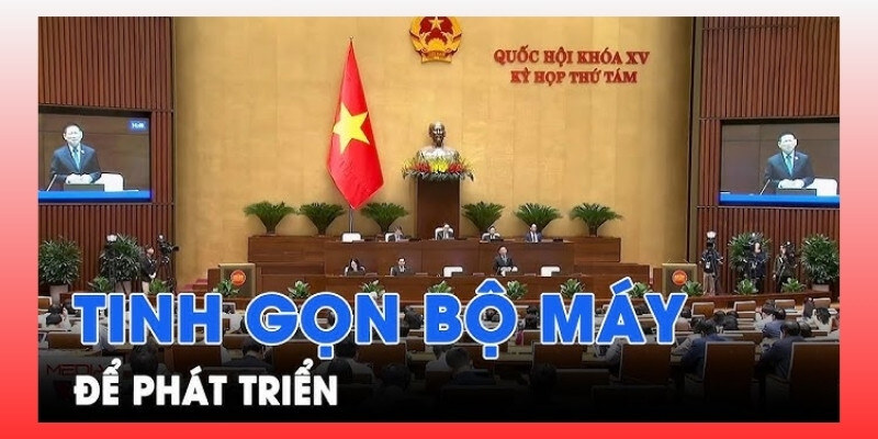 Tinh gọn bộ máy chính phủ