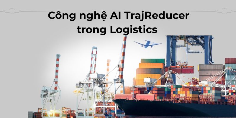 Công nghệ AI TrajReducer: Cách mạng AI giúp quản lý luồng tàu vào cảng