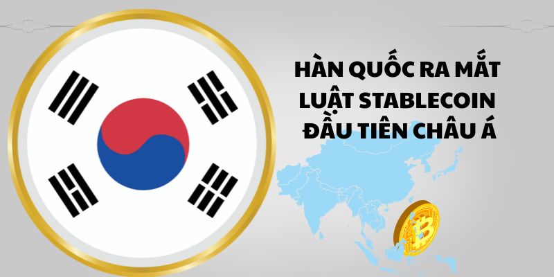 Hàn Quốc ra mắt luật Stablecoin đầu tiên Châu Á