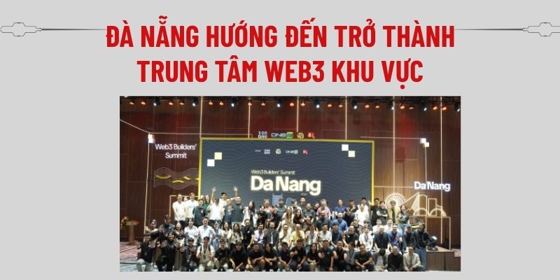 Đà Nẵng tham vọng trở thành trung tâm Web3 hàng đầu khu vực